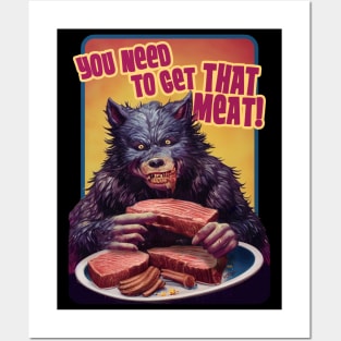 You Need To Get That Meat Posters and Art